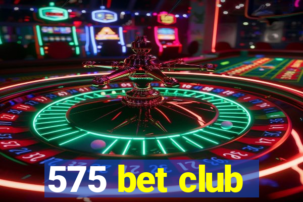 575 bet club